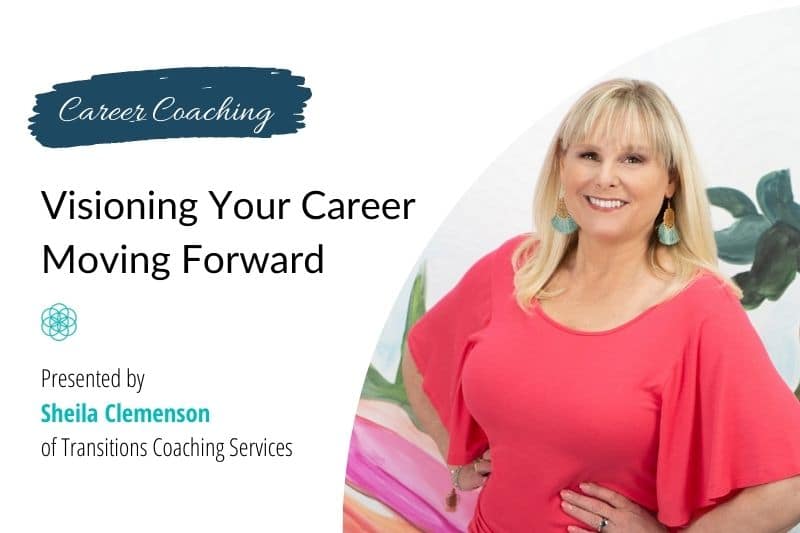 envisioning your career moving forward with career coach sheila clemenson